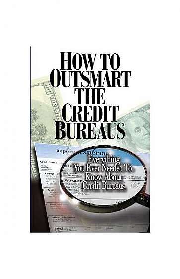 How to Outsmart the Credit Bureaus