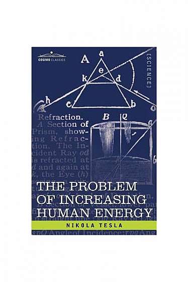 The Problem of Increasing Human Energy: With Special Reference to the Harnessing of the Sun's Energy