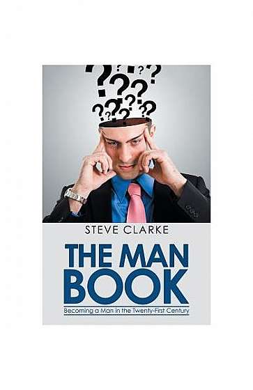 The Man Book: Becoming a Man in the Twenty-First Century