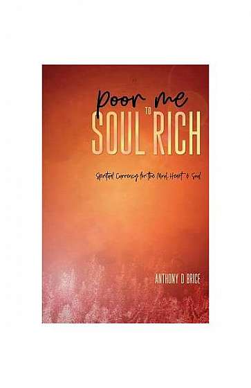 Coperta cărții Poor Me to Soul Rich: Spiritual Currency for the Mind, Heart & Soul