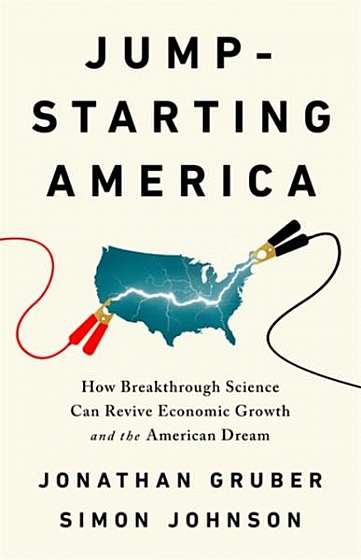 Jumpstarting America: How Breakthrough Science Can Revive Economic Growth and the American Dream
