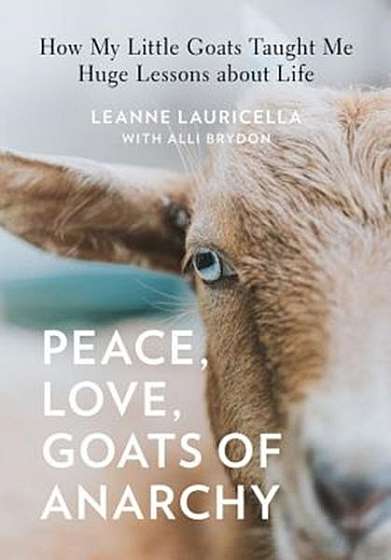Peace, Love, Goats: How My Little Goats Taught Me Huge Lessons about Life