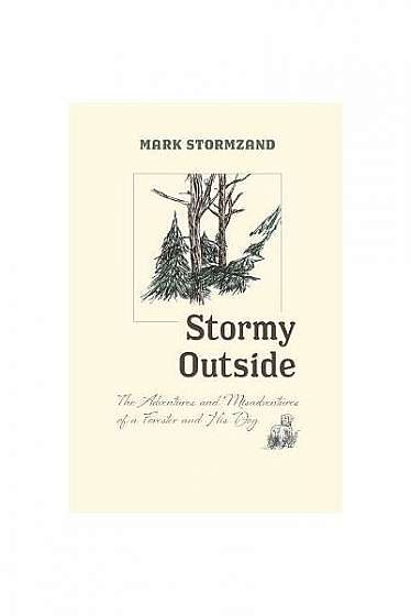 Stormy Outside: The Adventures and Misadventures of a Forester and His Dog
