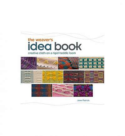 The Weaver's Idea Book: Creative Cloth on a Rigid Heddle Loom