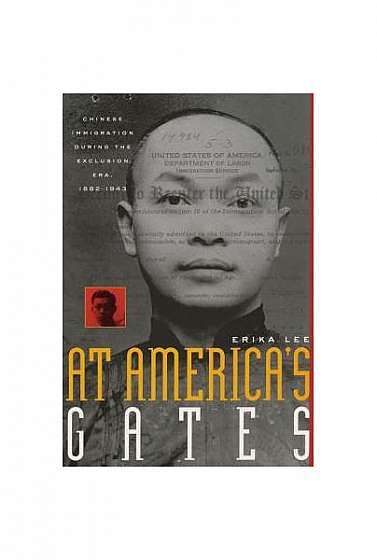 Coperta cărții At America's Gates: Chinese Immigration During the Exclusion Era, 1882-1943