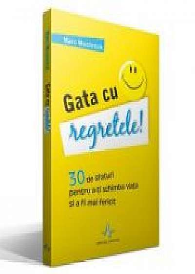 Coperta cărții GATA CU REGRETELE! - 30 de sfaturi pentru a-ti schimba viata si a fi mai fericit - Marc Muchnick