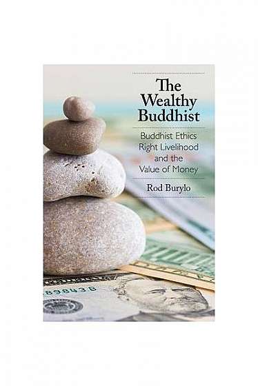 The Wealthy Buddhist: Buddhist Ethics, Right Livelihood, and the Value of Money