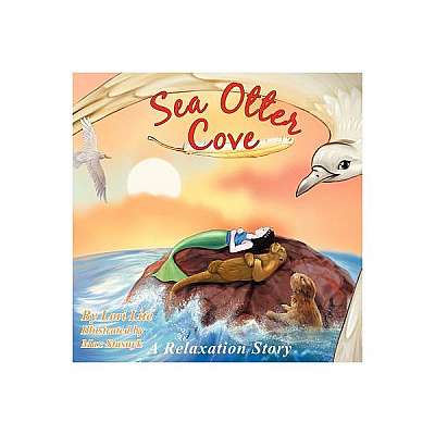 Sea Otter Cove: A Relaxation Story, Introducing Deep Breathing to Decrease Anxiety, Stress and Anger While Promoting Peaceful Sleep