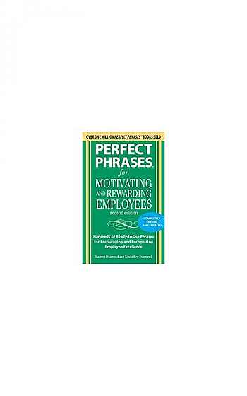 Perfect Phrases for Motivating and Rewarding Employees: Hundreds of Ready-To-Use Phrases for Encouraging and Recognizing Employee Excellence