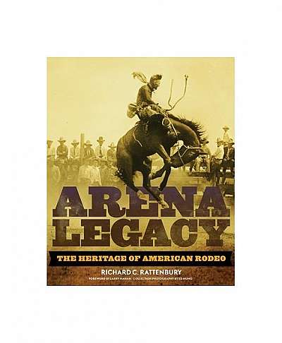 Arena Legacy: The Heritage of American Rodeo