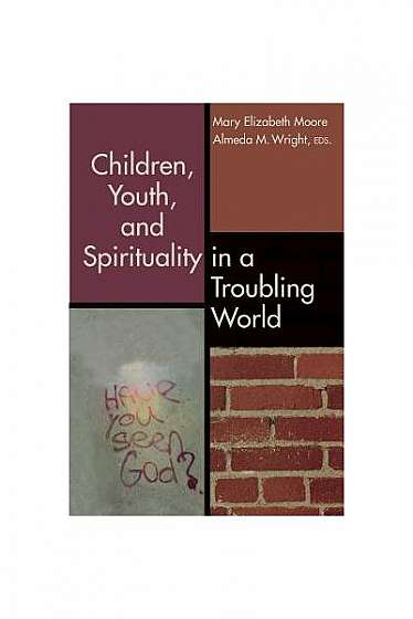 Children, Youth, and Spirituality in a Troubling World