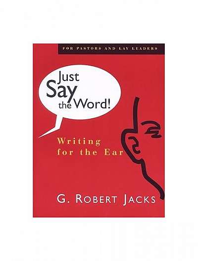 Coperta cărții Just Say the Word: Writing for the Ear Robert G. Jacks
