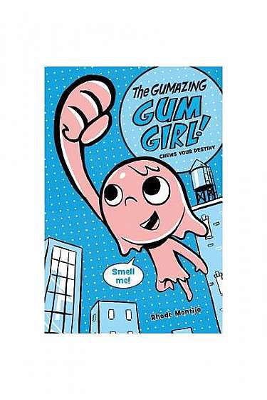 The Gumazing Gum Girl!, Book 1 Chews Your Destiny