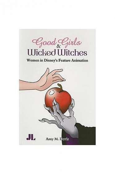 Coperta cărții Good Girls and Wicked Witches: Changing Representations of Women in Disney's Feature Animation