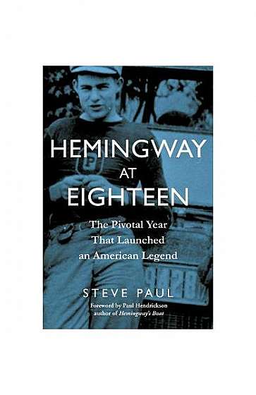 Hemingway at Eighteen: The Pivotal Year That Launched an American Legend