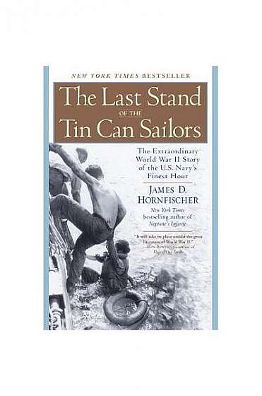 The Last Stand of the Tin Can Sailors: The Extraordinary World War II Story of the U.S. Navy's Finest Hour