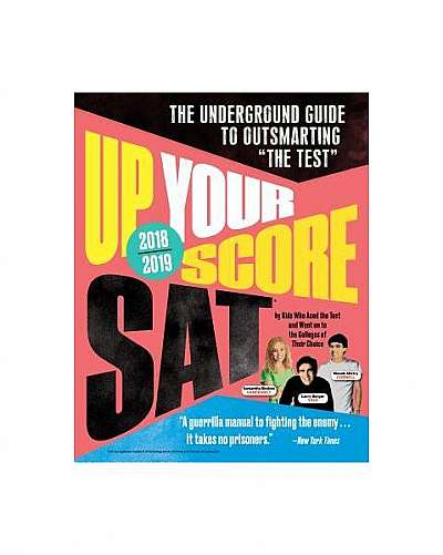 Up Your Score: SAT, 2018-2019 Edition: The Underground Guide to Outsmarting "The Test"