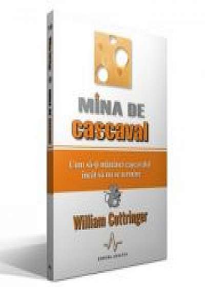 MINA DE CASCAVAL - Cum sa-ti mananci cascavalul incat sa nu se termine - William Cottringer