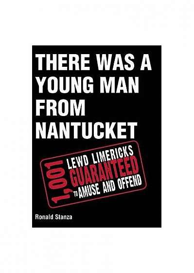 There Was a Young Man from Nantucket: 1,001 Lewd Limericks Guaranteed to Amuse and Offend