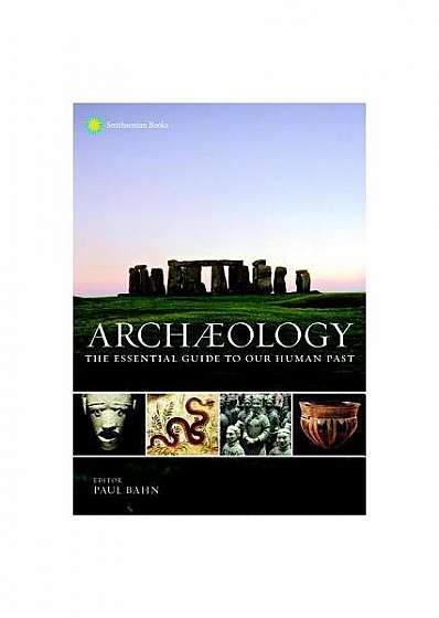 Archaeology: The Essential Guide to Our Human Past