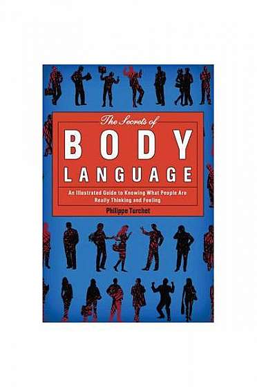 Coperta cărții The Secrets of Body Language: An Illustrated Guide to Knowing What People Are Really Thinking and Feeling