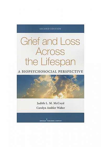 Grief and Loss Across the Lifespan, Second Edition: A Biopsychosocial Perspective