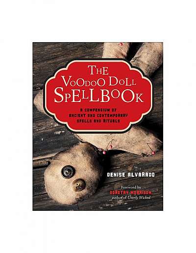 The Voodoo Doll Spellbook: A Compendium of Ancient and Contemporary Spells and Rituals