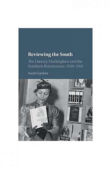 Coperta cărții Reviewing the South: The Literary Marketplace and the Southern Renaissance, 1920-1941