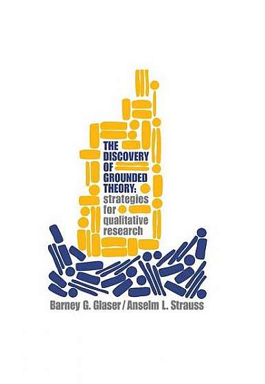 The Discovery of Grounded Theory: Strategies for Qualitative Research