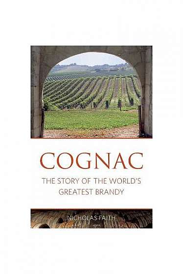 Cognac: The Story of the World's Greatest Brandy