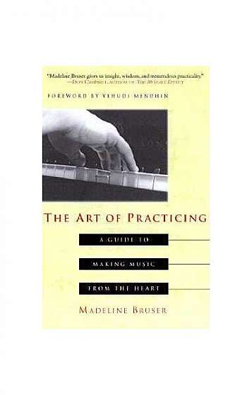 Coperta cărții The Art of Practicing: A Guide to Making Music from the Heart