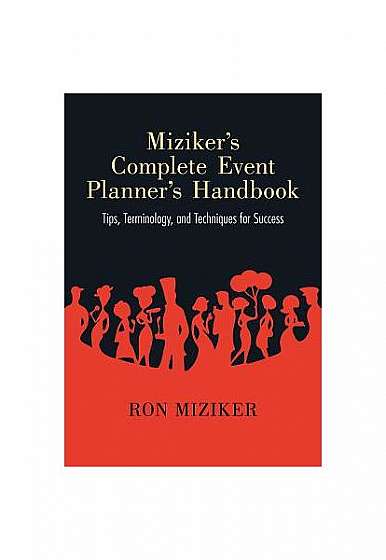 Miziker S Complete Event Planner S Handbook: Tips, Terminology, and Techniques for Success