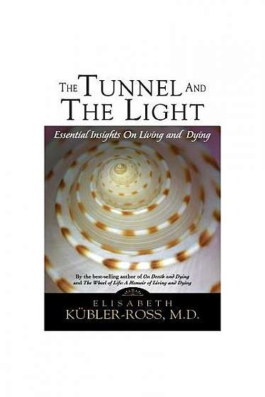 Coperta cărții Tunnel and the Light: Essential Insights on Living and Dying