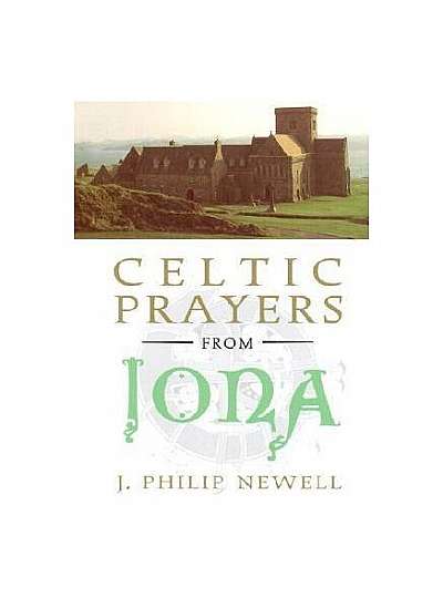 Celtic Prayers from Iona: The Heart of Celtic Spirituality