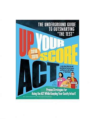 Up Your Score: ACT, 2018-2019 Edition: The Underground Guide to Outsmarting the ACT