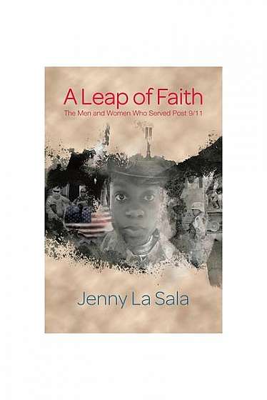 A Leap of Faith: The Men and Women Who Served Post 9/11