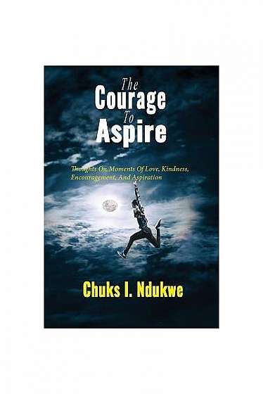 Coperta cărții The Courage to Aspire: Thoughts on Moments of Love, Kindness, Encouragement, and Aspiration