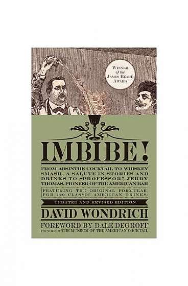 Imbibe!: From Absinthe Cocktail to Whiskey Smash, a Salute in Stories and Drinks to "Professor" Jerry Thomas, Pioneer of the Am