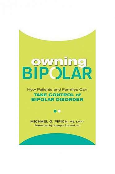 Owning Bipolar: How Patients and Families Can Take Control of Bipolar Disorder