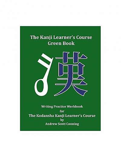 The Kanji Learner's Course Green Book: Writing Practice Workbook for the Kodansha Kanji Learner's Course