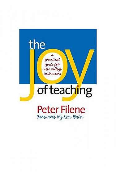 The Joy of Teaching: A Practical Guide for New College Instructors