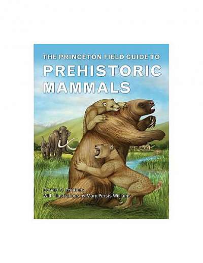 The Princeton Field Guide to Prehistoric Mammals