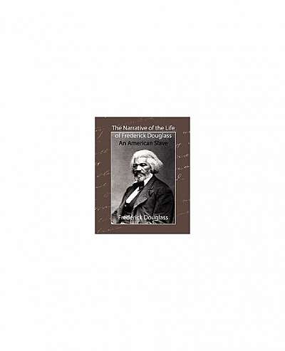 The Narrative of the Life of Frederick Douglass - An American Slave