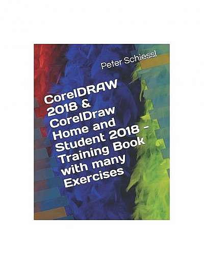CorelDRAW 2018 & CorelDRAW Home and Student 2018 - Training Book with Many Exercises