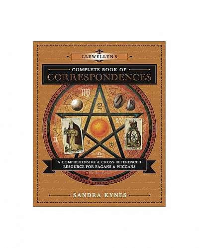 Llewellyn's Complete Book of Correspondences: A Comprehensive & Cross-Referenced Resource for Pagans & Wiccans