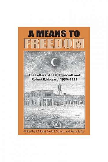 Coperta cărții A Means to Freedom: The Letters of H. P. Lovecraft and Robert E. Howard, Volume 1
