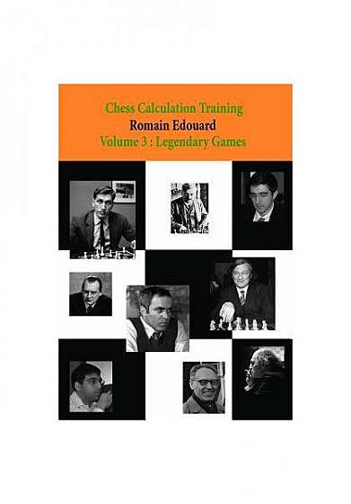 Chess Calculation Training Volume 3: Legendary Games