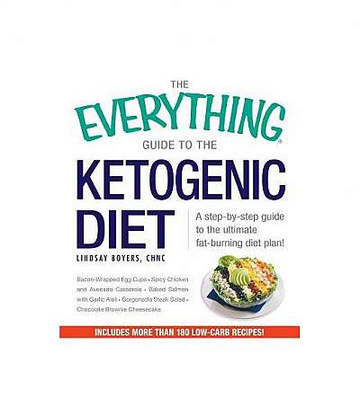 Coperta cărții The Everything Guide to the Ketogenic Diet: A Step-By-Step Guide to the Ultimate Fat-Burning Diet Plan