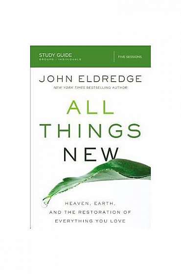 All Things New Study Guide: A Revolutionary Look at Heaven and the Coming Kingdom