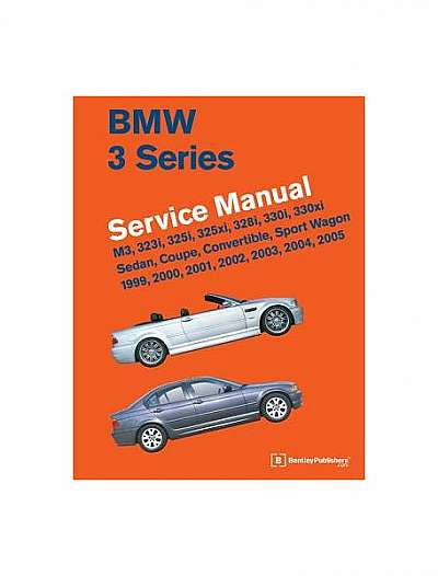 BMW 3 Series (E46) Service Manual: 1999, 2000, 2001, 2002, 2003, 2004, 2005: M3, 323i, 325i, 325xi, 328i, 330i, 330xi, Sedan, Coupe, Convertible, Spor